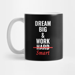 Dream Big & Work Smart Not Hard Mug